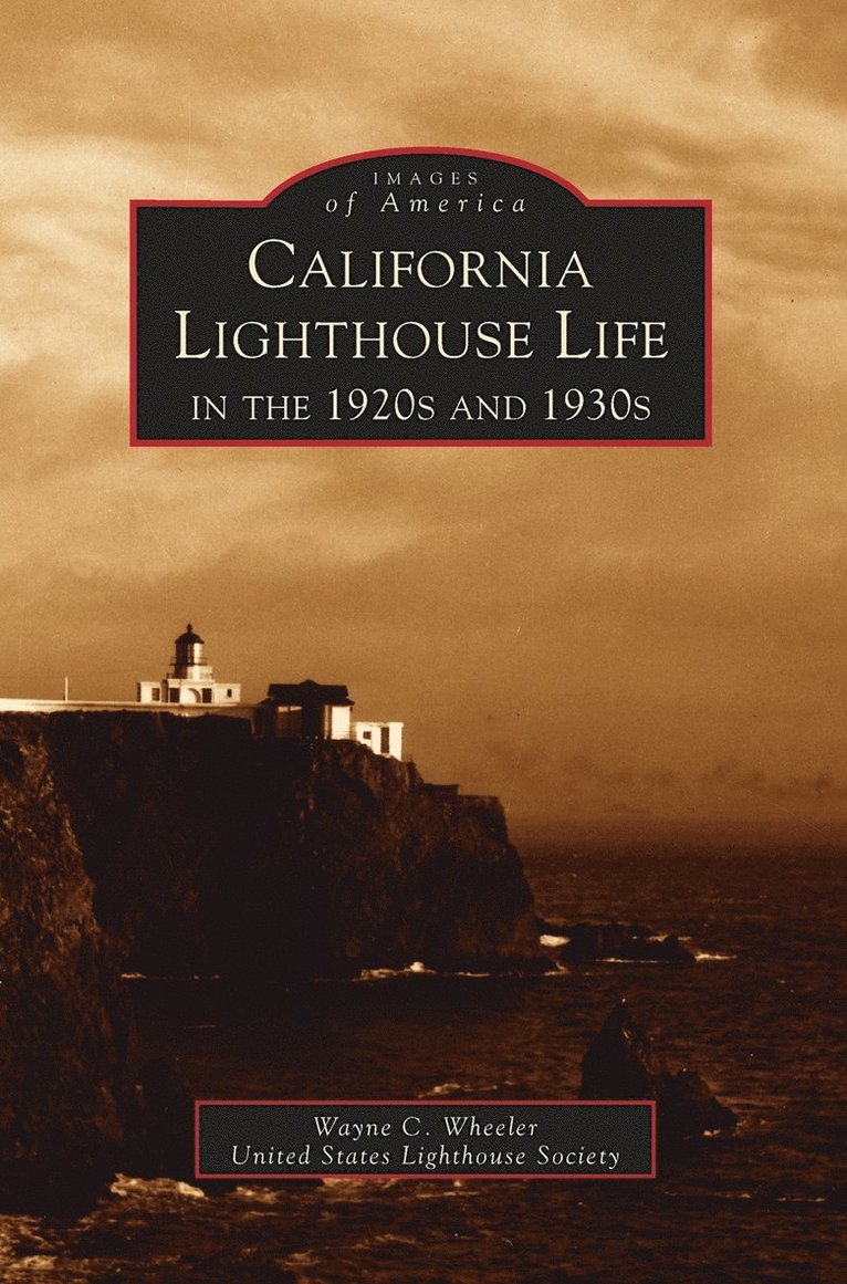Wayne Wheeler, United States Lighthouse Society - California Lighthouse Life in the 1920s and 1930s, Inbunden