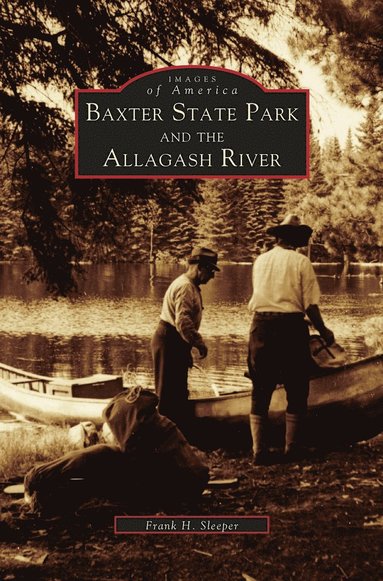 Frank H Sleeper - Baxter State Park and the Allagash River, Inbunden