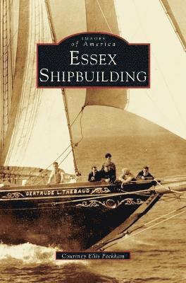 Courtney Ellis Peckham - Essex Shipbuilding, Inbunden