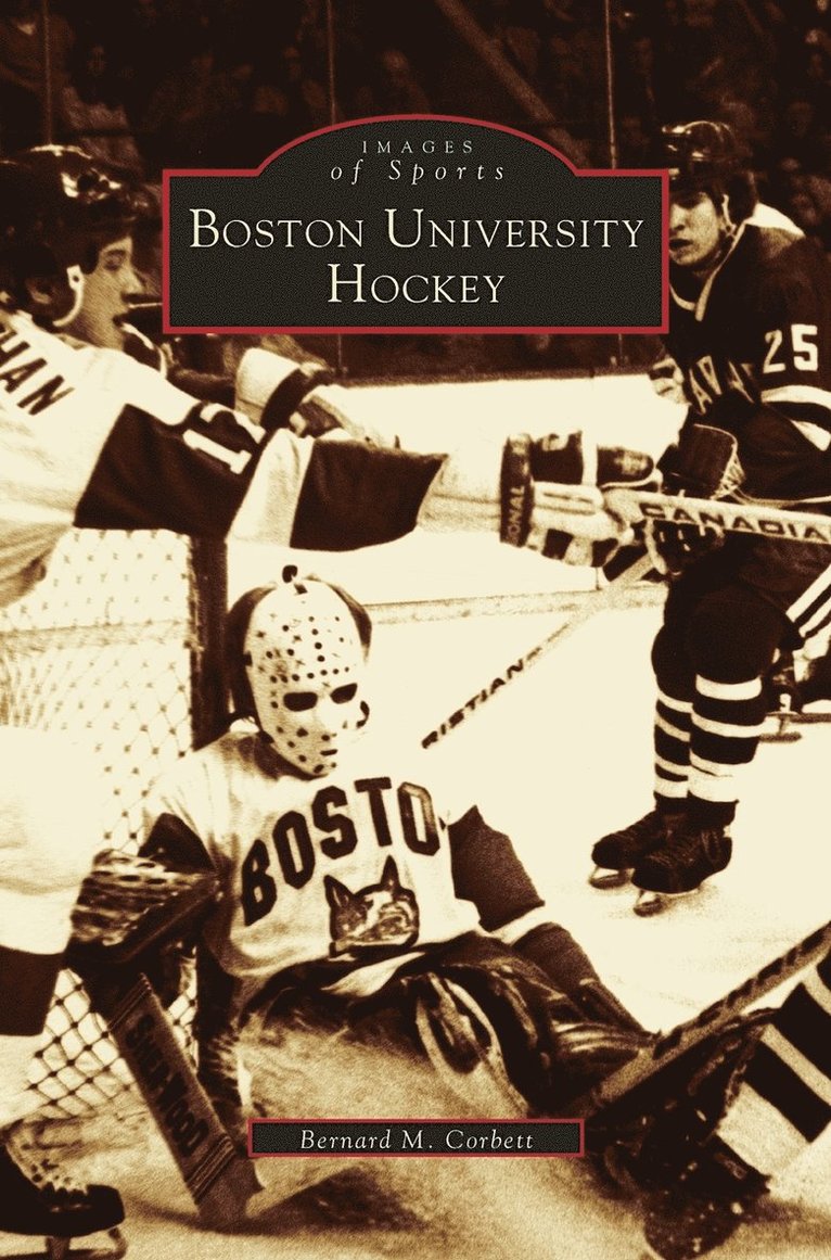Bernie Corbett, Bernard M Corbett, Bernard M. Corbett - Boston University Hockey, Inbunden