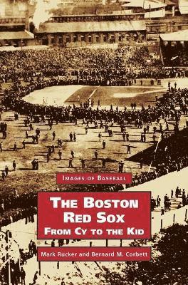 Boston Red Sox, from Cy to the Kid 1