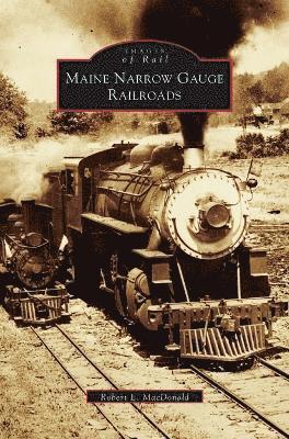 bokomslag Maine Narrow Gauge Railroads