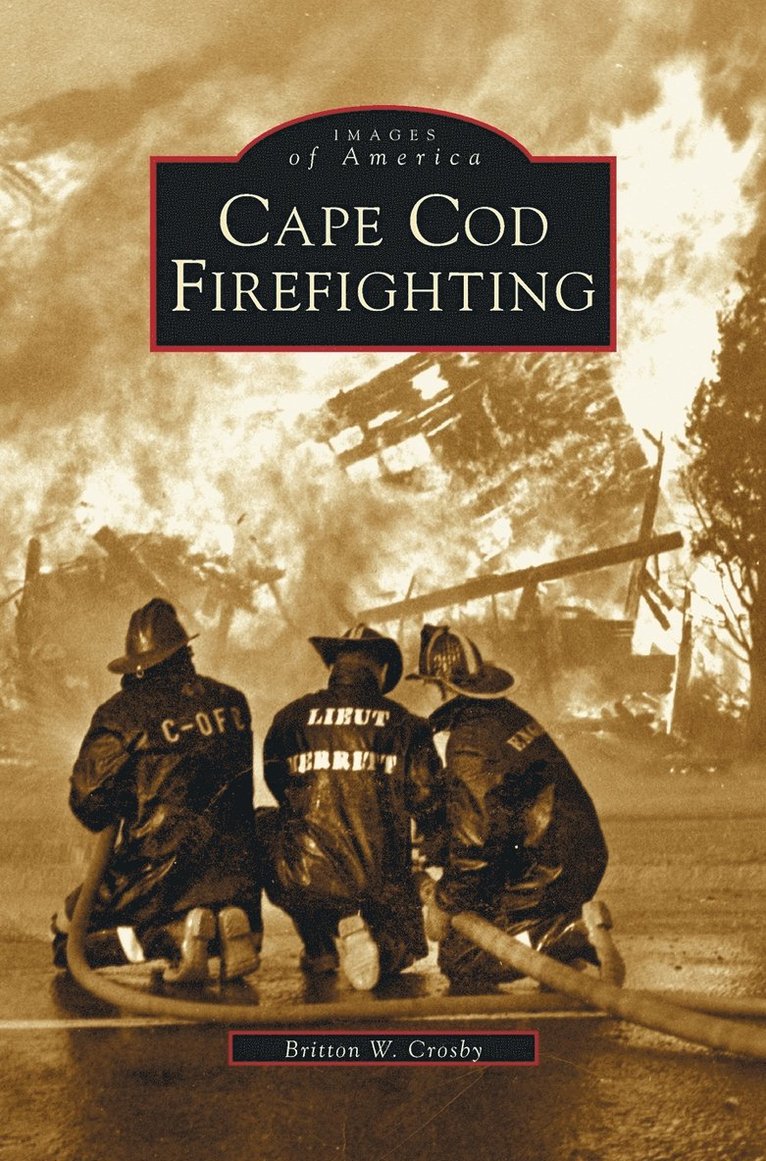 Britton W Crosby, Britton W. Crosby - Cape Cod Firefighting, Inbunden