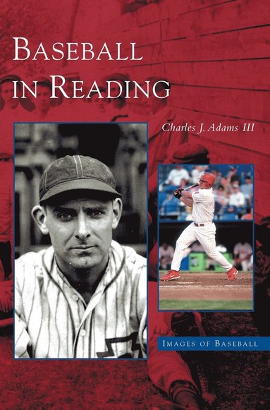 Charles J Adams, Charles J Adams III - Baseball in Reading, Inbunden