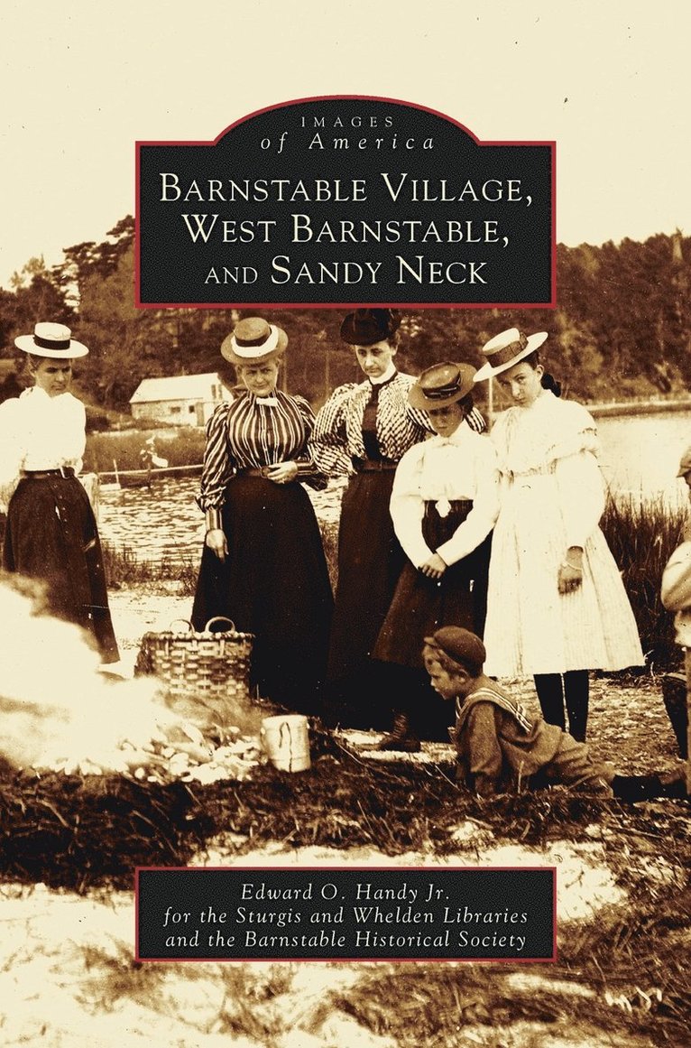 Edward O Handy, Edward O Handy Jr, Barnstable Historical Society, Edward O. Handy, Jr. Handy, Edward O., Edward O. Handy Jr - Barnstable Village, West Barnstable and Sandy Neck, Inbunden