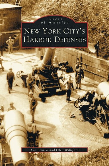 Leo Polaski, Glen Williford - New York City's Harbor Defenses, Inbunden
