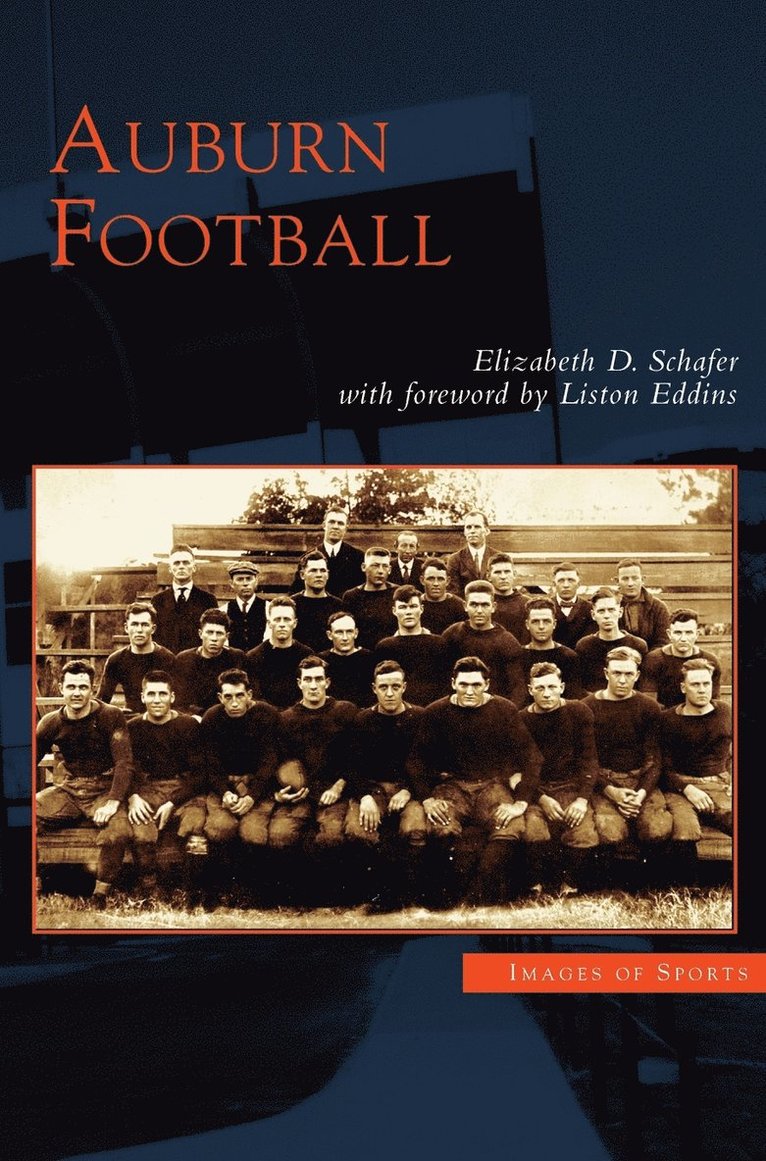 Elizabeth D Schafer, Elizabeth D Shafer, Foreword Liston Eddins, Elizabeth D. Schafer, Elizabeth D. Shafer, Foreword By Liston Eddins - Auburn Football, Inbunden