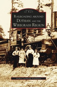 bokomslag Railroading Around Dothan and the Wiregrass Region