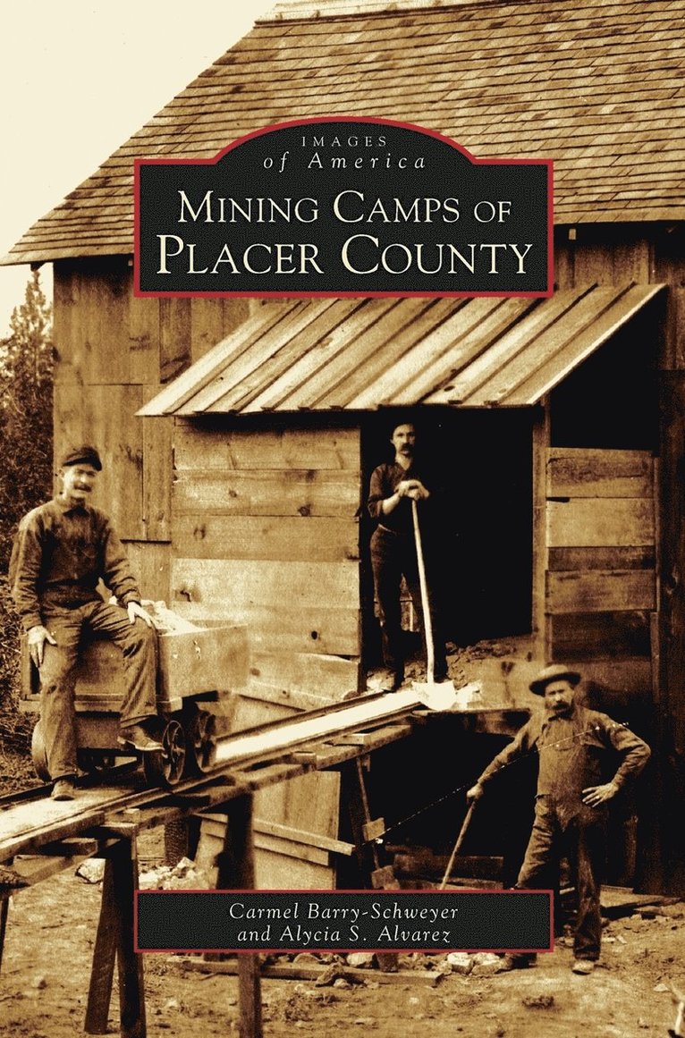 Carmel Barry-Schweyei, Alycia S Alvaresj, Alycia S. Alvaresj - Mining Camps of Placer County, Inbunden
