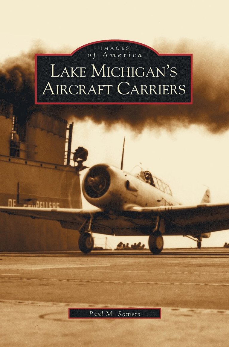Paul M Somers, Paul M. Somers - Lake Michigan's Aircraft Carriers, Inbunden