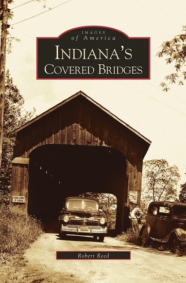 Robert Reed - Indiana's Covered Bridges, Inbunden