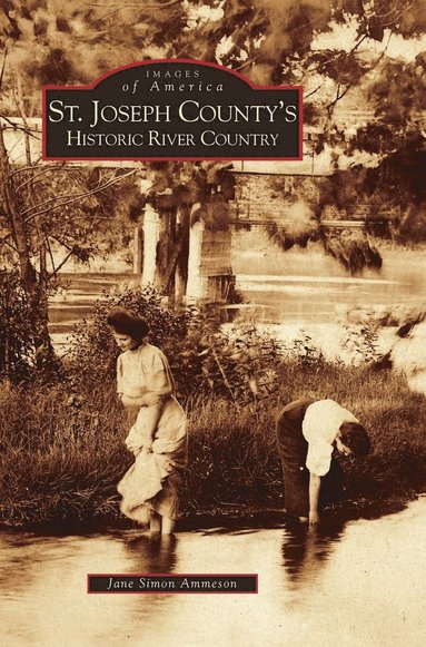 Jane Simon Ammeson - St. Joseph County's Historic River Country, Inbunden