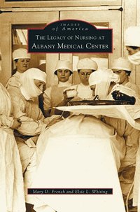 bokomslag Legacy of Nursing at Albany Medical Center