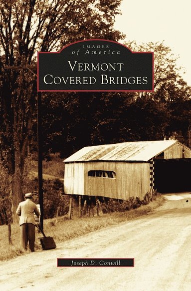 Joseph D Conwill - Vermont Covered Bridges, Inbunden