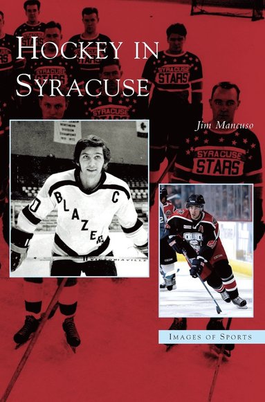 Jim Mancuso - Hockey in Syracuse, Inbunden