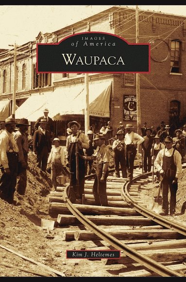 Kim J Heltemes - Waupaca, Inbunden