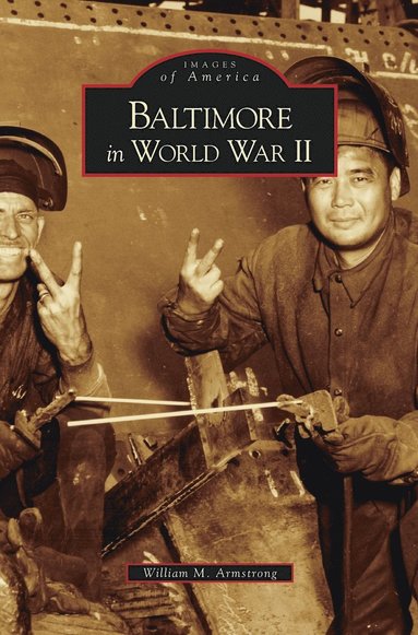 William M Armstrong - Baltimore in World War II, Inbunden