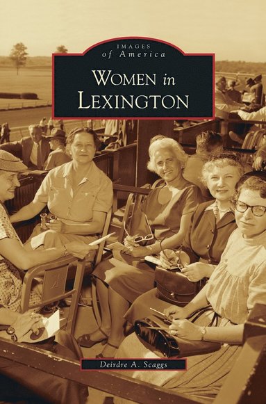 Deirdre A Scaggs - Women in Lexington, Inbunden