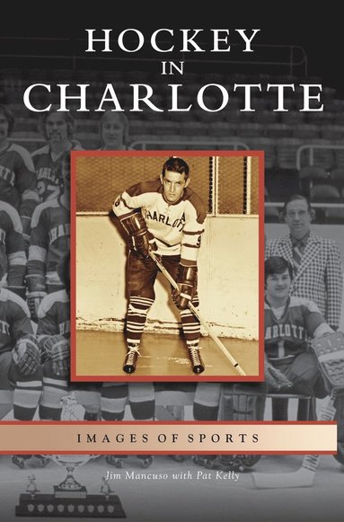 Jim Mancuso - Hockey in Charlotte, Inbunden