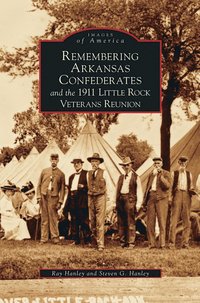 bokomslag Remembering Arkansas Confederates and the 1911 Little Rock Veterans Reunion