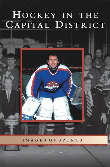 Jim Mancuso - Hockey in the Capital District, Inbunden