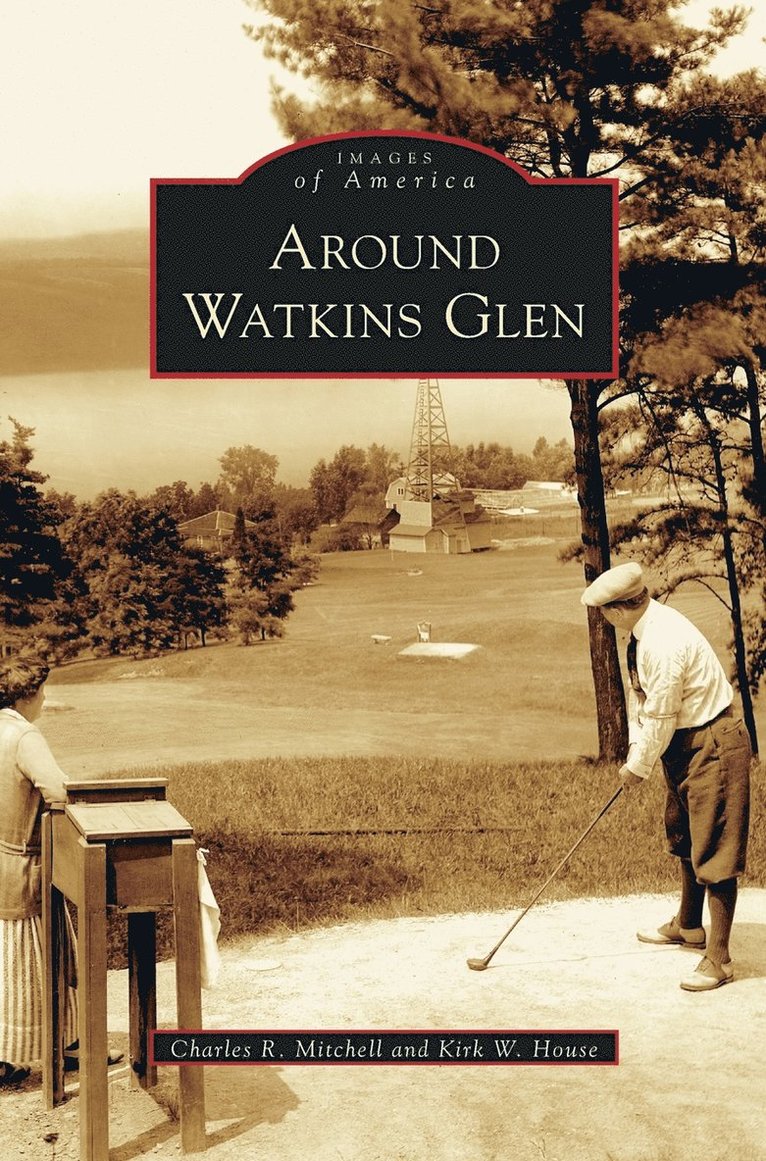 Charles R Mitchell, Kirk W House, Charles R. Mitchell, Kirk W. House - Around Watkins Glen, Inbunden