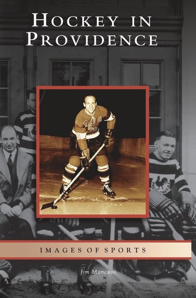 Jim Mancuso - Hockey in Providence, Inbunden