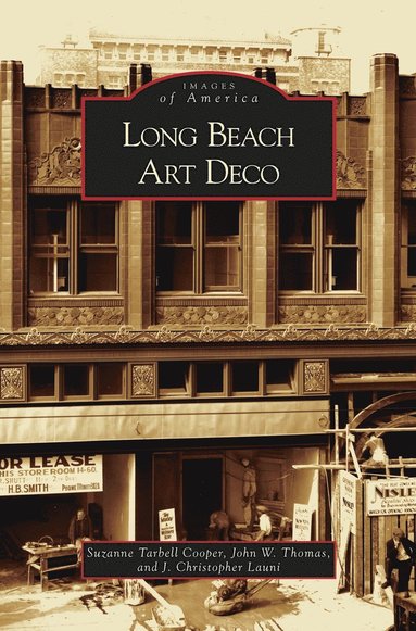 John W Thomas, J Christopher Launi, Suzanne Tarbell Cooper - Long Beach Art Deco, Inbunden