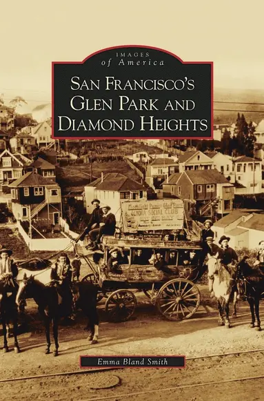 Emma Bland Smith - San Francisco's Glen Park and Diamond Heights, Inbunden