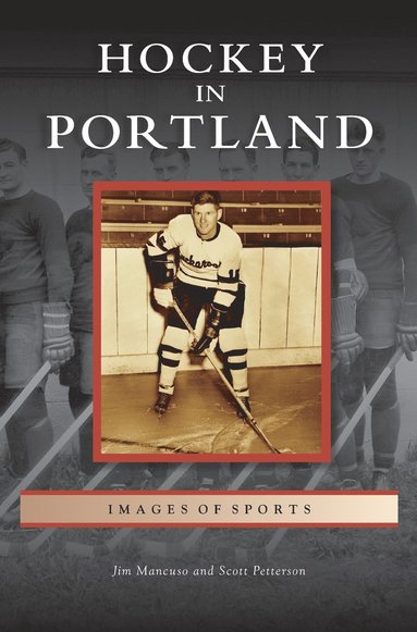 Jim Mancuso, Scott Petterson - Hockey in Portland, Inbunden