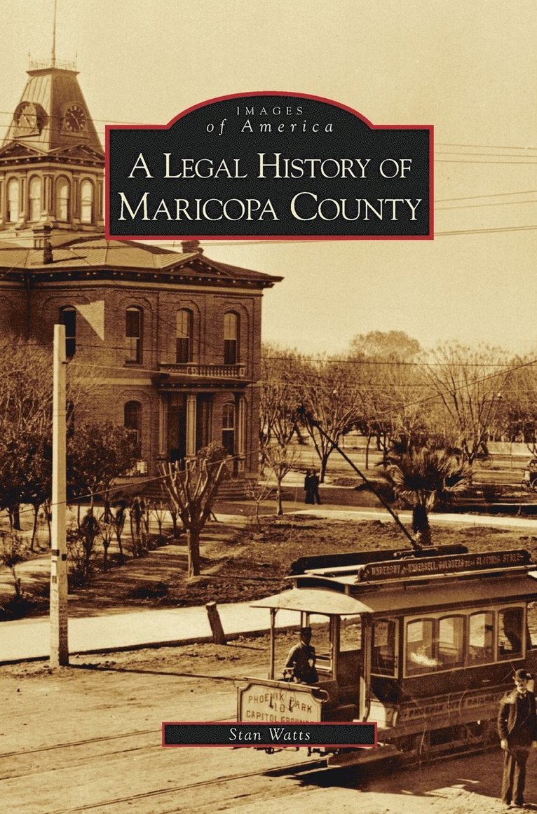 Stan Watts - Legal History of Maricopa County, Inbunden