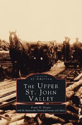 Frank H Sleeper - Upper St. John Valley, Inbunden