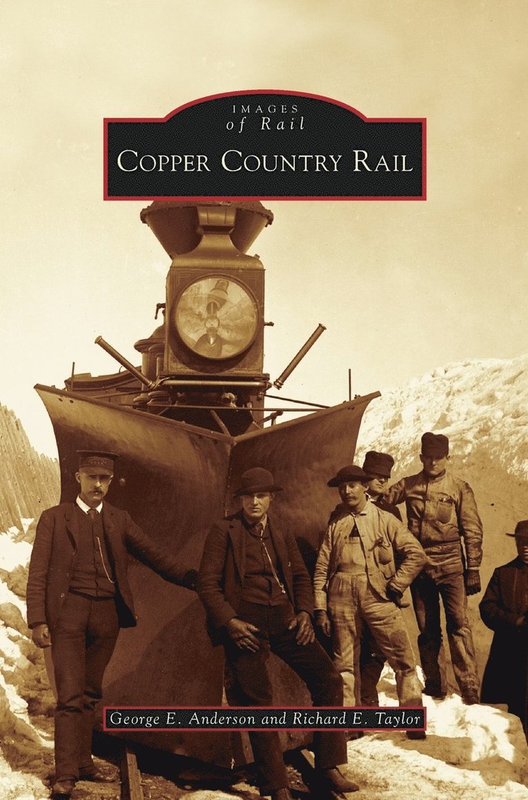 George E Anderson, Richard E Taylor, George E. Anderson, Richard E. Taylor - Copper Country Rail, Inbunden