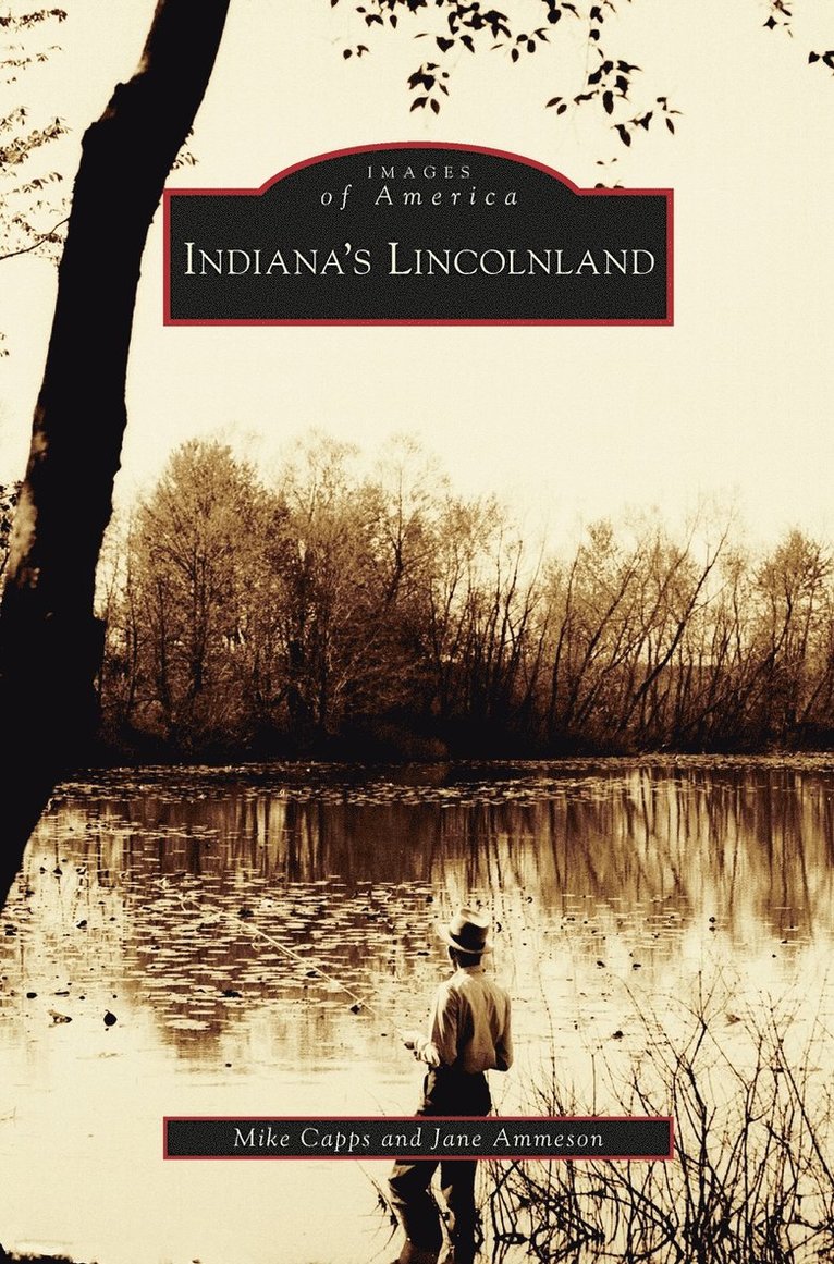 Mike Capps, Jane Ammeson - Indiana's Lincolnland, Inbunden