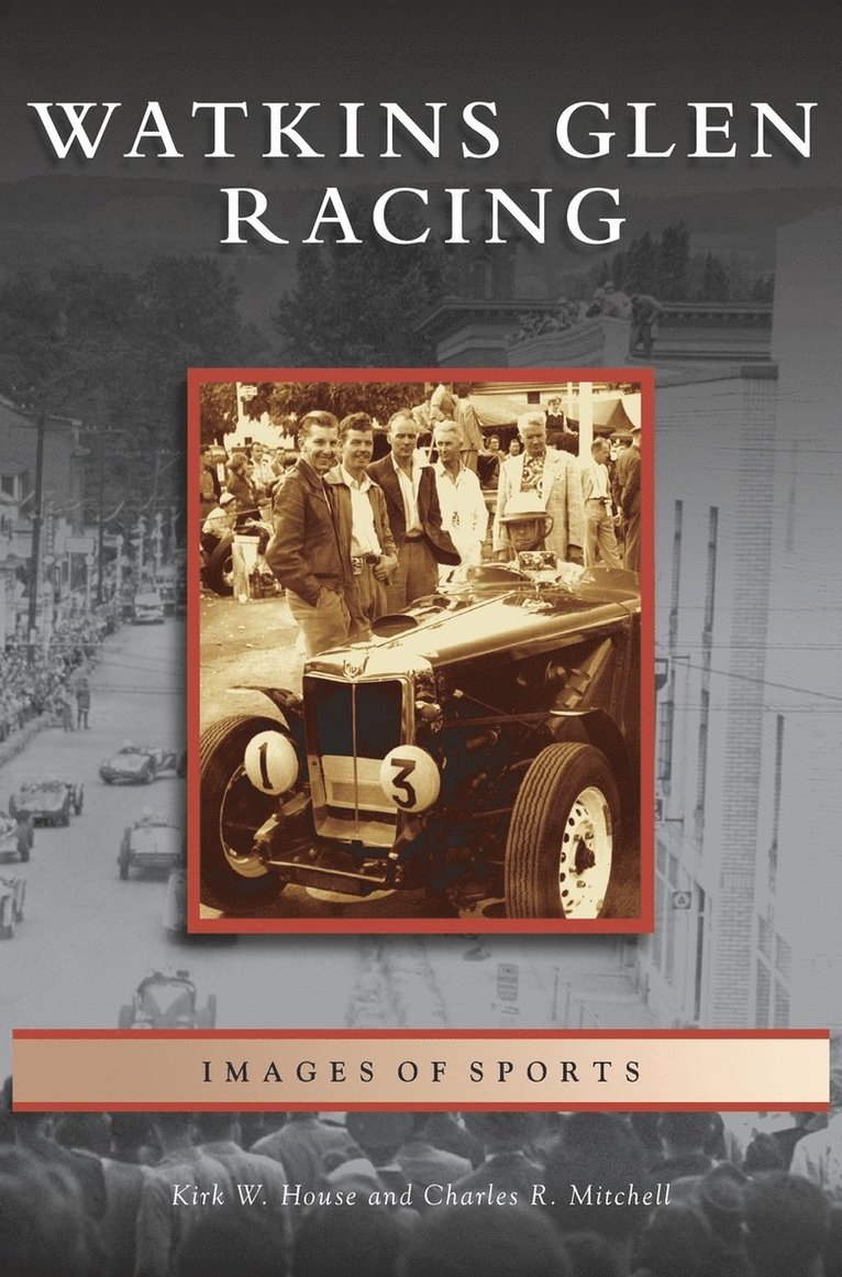 Kirk W House, Charles R Mitchell, Kirk W. House, Charles R. Mitchell - Watkins Glen Racing, Inbunden