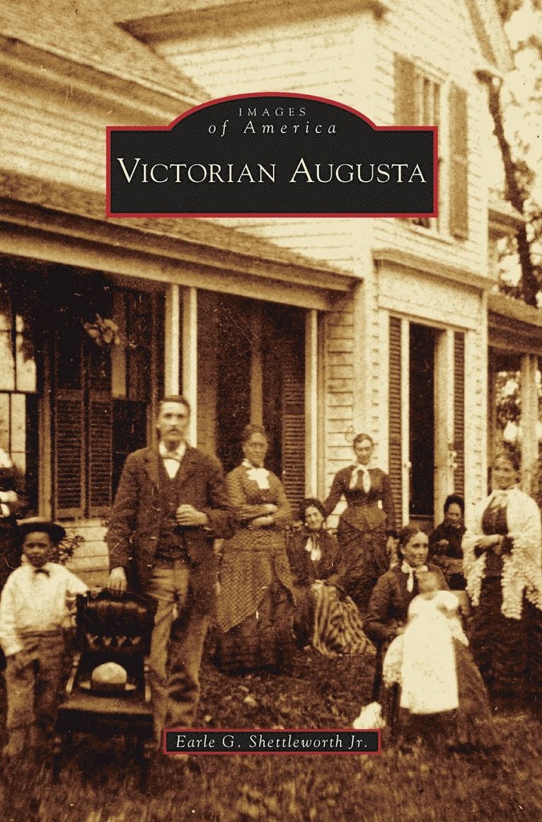 Earle G Shettleworth Jr, Jr. Shettleworth, Earle G., Earle G. Jr. Shettleworth - Victorian Augusta, Inbunden