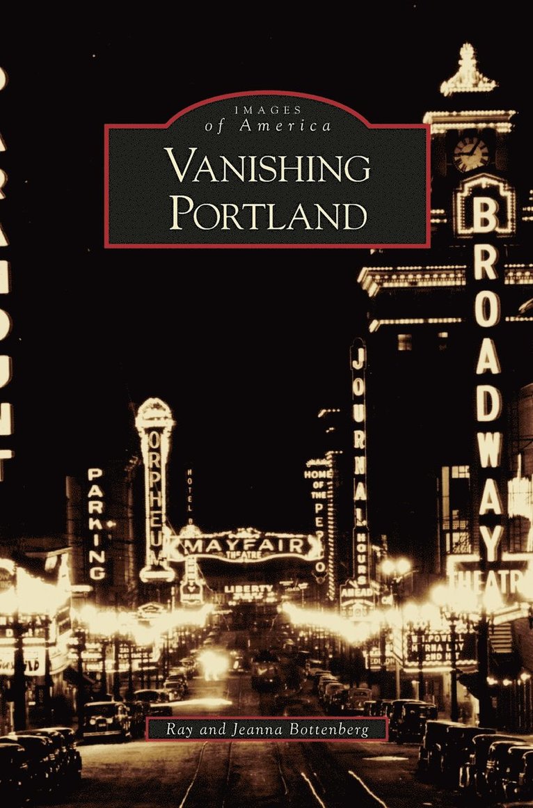 Ray Bottenberg, Jeanna Bottenberg - Vanishing Portland, Inbunden
