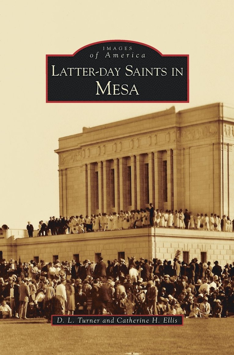 D L Turner, Catherine H Ellis, D. L. Turner, Catherine H. Ellis - Latter-Day Saints in Mesa, Inbunden