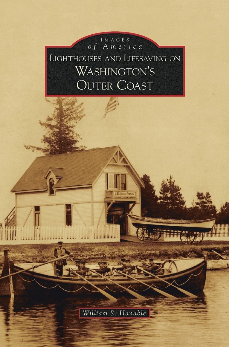 William S Hanable, William S. Hanable - Lighthouses and Lifesaving on Washington's Outer Coast, Inbunden