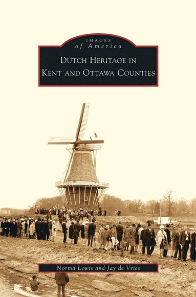 Norma Lewis, Jay De Vries - Dutch Heritage in Kent and Ottawa Counties, Inbunden