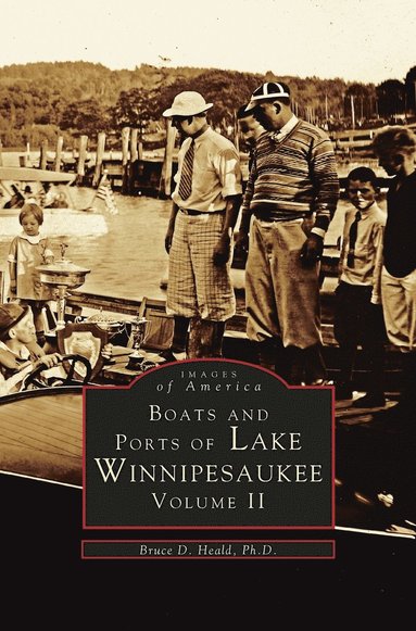 Bruce D Heald Ph D, Bruce D Heald - Boats and Ports of Lake Winnipesaukee, Inbunden