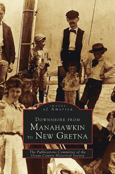 Publications Committee of the Ocean Coun - Downshore from Manahawkin to New Gretna, Inbunden