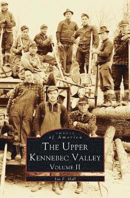 Jon F Hall - Upper Kennebec Valley, Volume II, Inbunden