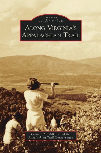 Leonard M Adkins, Appalachian Trail Conservancy - Along Virginia's Appalachian Trail, Inbunden