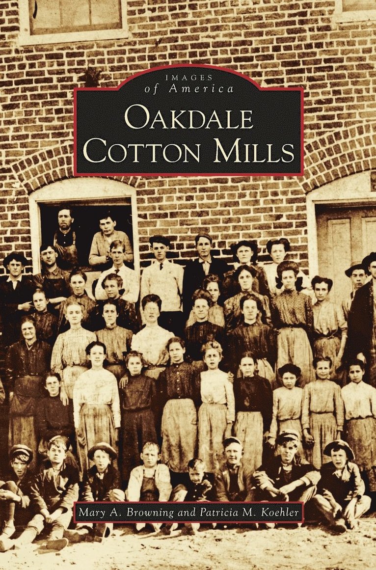 Mary a Browning, Patricia M Koehler, Mary a. Browning, Patricia M. Koehler, Mary A. Browning - Oakdale Cotton Mills, Inbunden