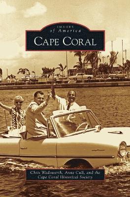 Chris Wadsworth, Anne Cull, Cape Coral Historical Society - Cape Coral, Inbunden