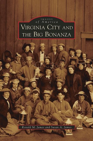 Ronald M James, Susan A James - Virginia City and the Big Bonanza, Inbunden