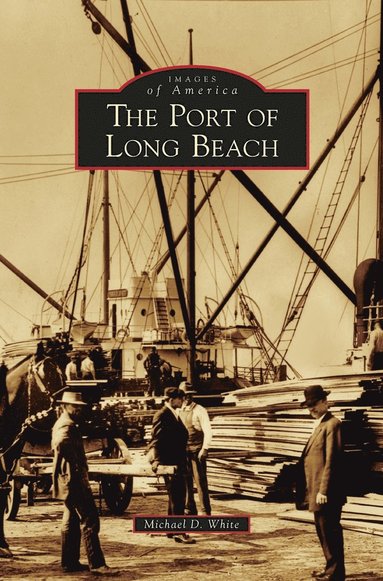 Michael D White - Port of Long Beach, Inbunden
