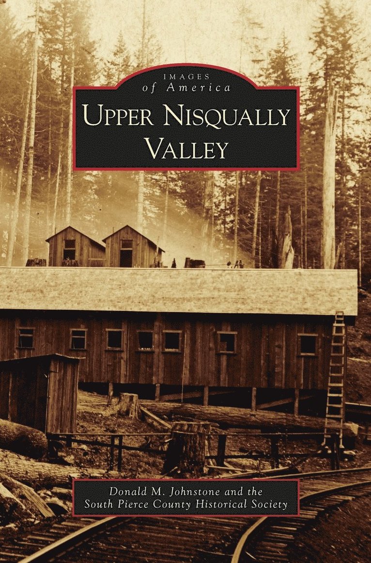 Donald M Johnstone, South Pierce County Historical Society, Donald M. Johnstone - Upper Nisqually Valley, Inbunden