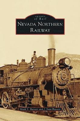 Mark S Bassett, J Joan Bassett, Mark S. Bassett, J. Joan Bassett - Nevada Northern Railway, Inbunden
